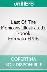 Last Of The Mohicans(Illustrated). E-book. Formato EPUB ebook