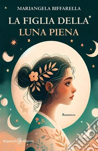 La figlia della luna pienaRomanzi da leggere assolutamente per donne. E-book. Formato EPUB ebook