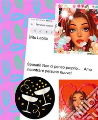 Sposati ... non ci penso proprio  ... amo incontrare persone nuove. E-book. Formato PDF ebook