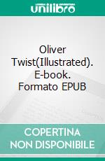 Oliver Twist(Illustrated). E-book. Formato EPUB ebook