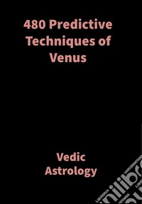 480 Predictive Techniques of VenusVedic Astrology. E-book. Formato EPUB ebook