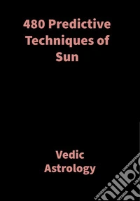 480 Predictive Techniques of SunVedic Astrology. E-book. Formato EPUB ebook