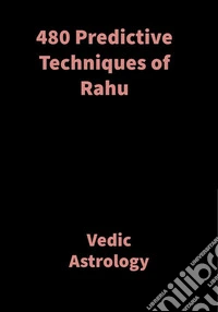 480 Predictive Techniques of RahuVedic Astrology. E-book. Formato EPUB ebook