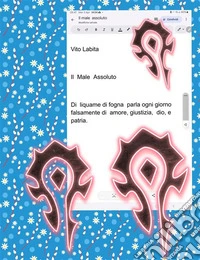 Il Male Assoluto Di liquame di fogna parla ogni giorno falsamente di amore,  giustizia,  dio,  patria. E-book. Formato PDF ebook