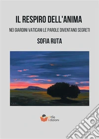 Il respiro dell'animaNei giardini Vaticani le parole diventano segreti. E-book. Formato EPUB ebook