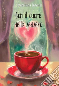 Con il cuore nello zenzeroRaccolta di racconti e poesie. E-book. Formato EPUB ebook