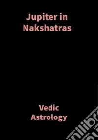 Jupiter in NakshatrasVedic Astrology. E-book. Formato EPUB ebook