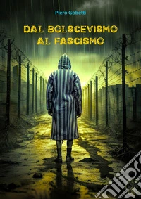 Dal bolscevismo al fascismo. E-book. Formato EPUB ebook
