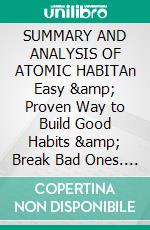 SUMMARY AND ANALYSIS OF ATOMIC HABITAn Easy &amp; Proven Way to Build Good Habits &amp; Break Bad Ones. E-book. Formato EPUB ebook