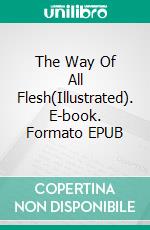 The Way Of All Flesh(Illustrated). E-book. Formato EPUB ebook