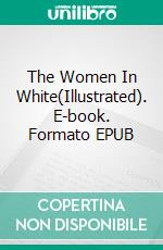 The Women In White(Illustrated). E-book. Formato EPUB ebook