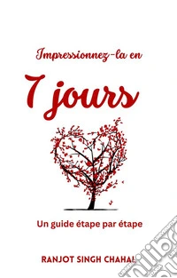 Impressionnez-la en 7 jours : Un guide étape par étape. E-book. Formato EPUB ebook