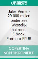 Jules Verne - 20.000 mijlen onder zee Westelijk halfrond. E-book. Formato EPUB ebook