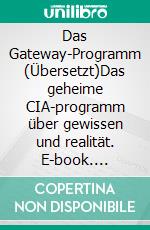 Das Gateway-Programm (Übersetzt)Das geheime CIA-programm über gewissen und realität. E-book. Formato EPUB ebook