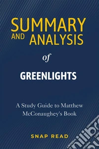 Summary and Analysis of GreenlightsA Study Guide to Matthew McConaughey's Book. E-book. Formato EPUB ebook