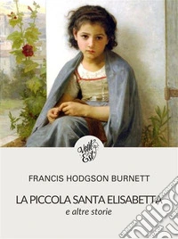 La piccola Santa Elisabetta e altre storie. E-book. Formato EPUB ebook