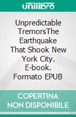 Unpredictable TremorsThe Earthquake That Shook New York City. E-book. Formato EPUB ebook