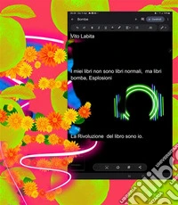I miei libri non sono libri normali,  ma libri bomba.  Esplosioni di creatività assolutamente  fuori da  tutti  gli schemiLa rivoluzione del libro sono io. E-book. Formato PDF ebook