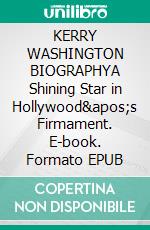 KERRY WASHINGTON BIOGRAPHYA Shining Star in Hollywood's Firmament. E-book. Formato EPUB ebook