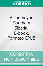 A Journey in Southern Siberia. E-book. Formato EPUB ebook