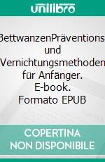 BettwanzenPräventions- und Vernichtungsmethoden für Anfänger. E-book. Formato EPUB ebook