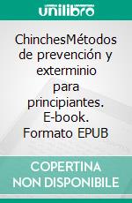 ChinchesMétodos de prevención y exterminio para principiantes. E-book. Formato EPUB ebook