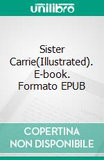 Sister Carrie(Illustrated). E-book. Formato EPUB ebook