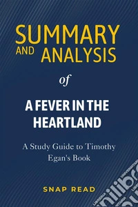 Summary and Analysis of A Fever in the HeartlandA Study Guide to Timothy Egan's Book. E-book. Formato EPUB ebook