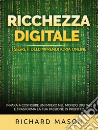 Ricchezza digitale - I segreti dell'imprenditoria online (Tradotto)Impara a costruire un impero nel mondo digitale e trasforma la tua passione in profitto. E-book. Formato EPUB ebook