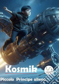 Kozmil il piccolo Principe Alieno. E-book. Formato EPUB ebook