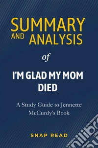 Summary and Analysis of I'm Glad My Mom DiedA Study Guide to Jennette McCurdy's Book. E-book. Formato EPUB ebook