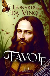 Le favole di Leonardo Da Vinci. E-book. Formato EPUB ebook