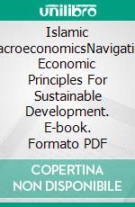 Islamic MacroeconomicsNavigating Economic Principles For Sustainable Development. E-book. Formato PDF ebook