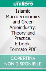 Islamic Macroeconomics and Green Agroindustry: Theory and Practice. E-book. Formato PDF ebook