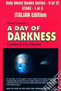 Here comes A Day of Darkness - ITALIAN EDITIONSchool of the Holy Spirit Series 9 of 12, Stage 1 of 3. E-book. Formato EPUB ebook