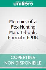 Memoirs of a Fox-Hunting Man. E-book. Formato EPUB ebook