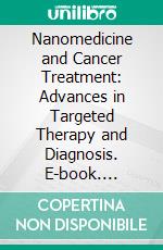 Nanomedicine and Cancer Treatment: Advances in Targeted Therapy and Diagnosis. E-book. Formato EPUB ebook