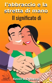 l'abbraccio e la stretta di mano. E-book. Formato EPUB ebook