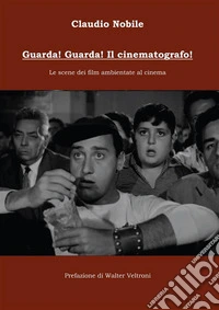Guarda! Guarda! Il cinematografo!Le scene dei film ambientate al cinema. E-book. Formato EPUB ebook