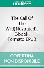 The Call Of The Wild(Illustrated). E-book. Formato EPUB ebook