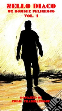 Nello Diaco - Vol. 1Un hombre peligroso. E-book. Formato EPUB ebook