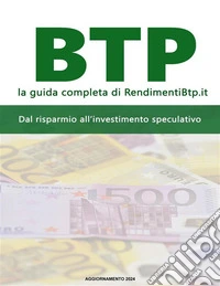 BTP, la guida completa di RendimentiBtp.it - 2024Dal risparmio all'investimento speculativo. E-book. Formato PDF ebook