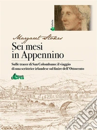 Sei mesi in AppenninoSulle tracce di San Colombano: il viaggio di una scrittrice irlandese sul finire dell'Ottocento. E-book. Formato EPUB ebook