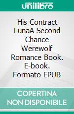 His Contract LunaA Second Chance Werewolf Romance Book. E-book. Formato EPUB ebook