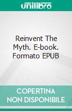 Reinvent The Myth. E-book. Formato EPUB ebook