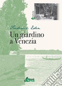 Un giardino a Venezia. E-book. Formato EPUB ebook