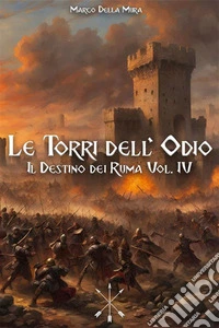 Le Torri dell'OdioIl Destino dei Ruma Vol. IV. E-book. Formato EPUB ebook