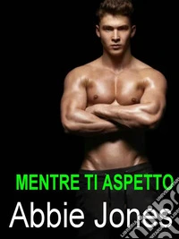 Mentre ti aspetto. E-book. Formato EPUB ebook