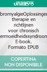 FibromyalgieOplossingen, therapie en richtlijnen voor chronisch vermoeidheidssyndroom. E-book. Formato EPUB ebook
