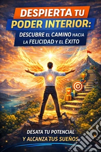 Despierta tu Poder InteriorDescubre el Camino hacia la Felicidad y el Éxito. E-book. Formato EPUB ebook